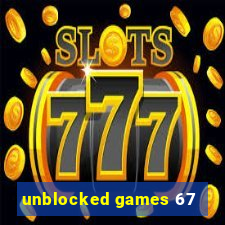 unblocked games 67